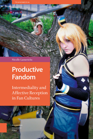 Productive Fandom: Intermediality and Affective Reception in Fan Cultures (Transmedia)