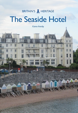 The Seaside Hotels (Britain's Heritage Series)