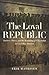 The Loyal Republic: Traitors, Slaves, and the Remaking of Citizenship in Civil War America