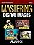 Mastering Digital Images: C...