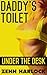 Daddy's Toilet Under The Desk by Zehn Harlock