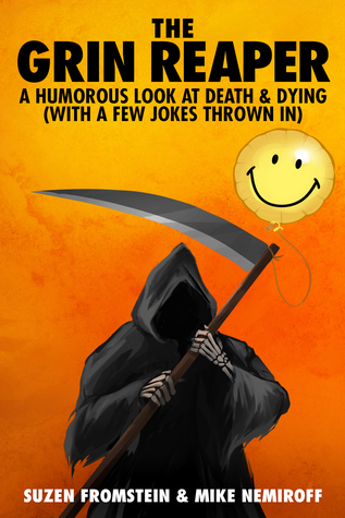 The Grin Reaper: A Humorous Look at Death & Dying (with a few jokes thrown in)