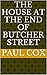 The House at the end of Butcher Street