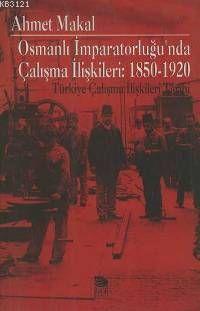 Osmanlı İmparatorluğu'nda Çalışma İlişkileri: 1850-1920 (Paperback)