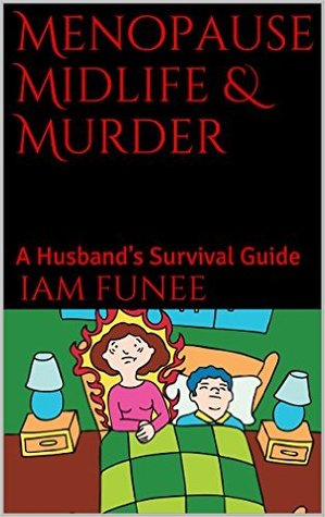 Menopause Midlife and  Murder a Husband’s Survival Guide