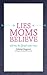 Lies Moms Believe by Rebekah Hargraves