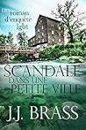 Scandale dans une petite ville by J.J. Brass