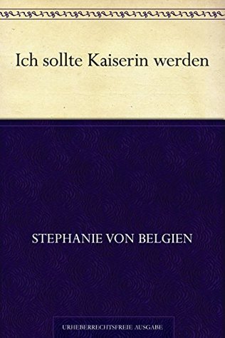 Ich sollte Kaiserin werden (German Edition)