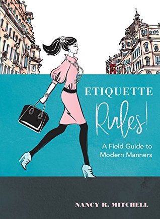 Etiquette Rules!: A Guide to Handling Yourself Effortlessly in Any Situation (Kindle Edition)