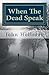 When The Dead Speak by John Holliday