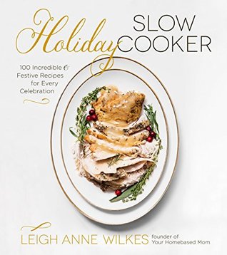 Holiday Slow Cooker: 100 Incredible and Festive Recipes for Every Celebration (Kindle Edition)