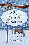All I Want for Christmas by Sandra D. Bricker