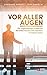 Vor aller Augen: Die unglaublichen Erlebnisse des Bibel-Kuriers Tom Hamblin im Nahen Osten (German Edition)