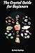 The Crystal Guide for Begin...