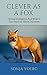 Clever as a Fox: Animal Intelligence And What It Can Teach Us About Ourselves