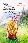 Mi lugar favorito en el mundo eres tú by Marta Francés