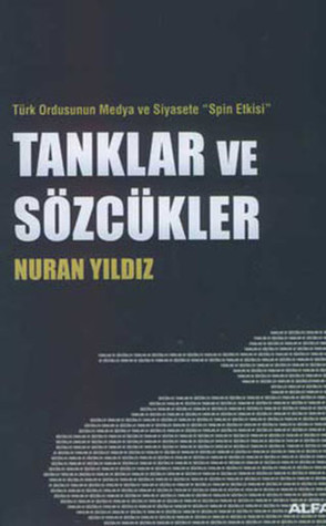 Tanklar ve Sözcükler: Türk Ordusunun Medya ve Siyasete "Spin Etkisi"