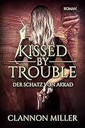 Kissed by Trouble: Der Schatz von Akkad