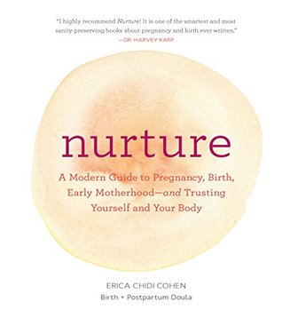 Nurture: A Modern Guide to Pregnancy, Birth, Early Motherhood—and Trusting Yourself and Your Body