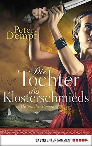 Die Tochter des Klosterschmieds: Historischer Roman (German Edition)