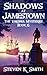 Shadows at Jamestown by Steven K. Smith Shadows at Jamestown by Steven K. Smith