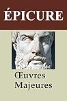 Epicure - Oeuvres: Lettre à Pythoclès, Lettre à Ménécée, Lettre à Hérodote, Maximes capitales (French Edition)