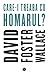 Care-i treaba cu homarul? by David Foster Wallace