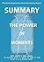Summary: The Power of Moments: Why Certain Experiences Have Extraordinary Impact by Chip & Dan Heath