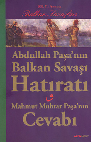 Abdullah Paşa'nın Balkan Savaşı Hatıratı ve Mahmut Muhtar Paşa'nın Cevabı (Paperback)