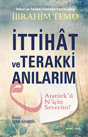 İttihat ve Terakki Anılarım: Atatürk'ü N'için Severim?