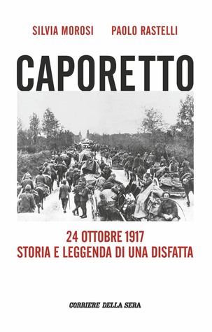 Caporetto: 24 ottobre 1917. Storia e leggenda di una disfatta (Unknown Binding)