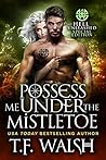 Possess Me Under The Mistletoe by T.F. Walsh