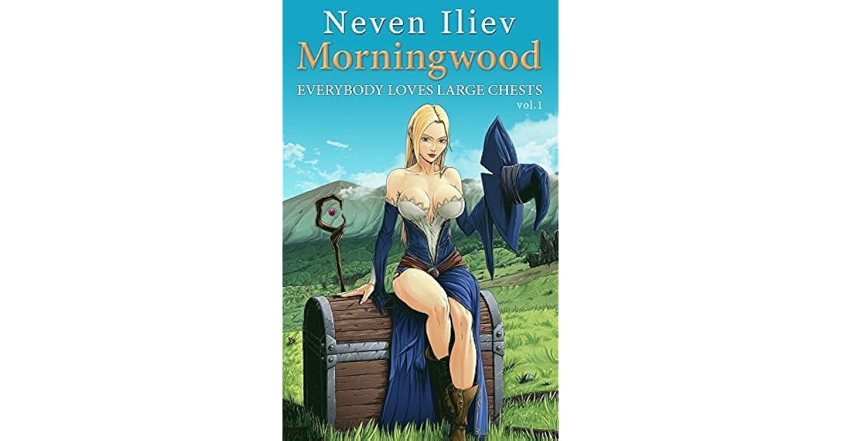 Morningwood (Everybody Loves Large Chests 1) by Neven Iliev