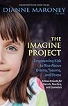 The Imagine Project: Empowering Kids to Rise Above Drama, Trauma, and Stress