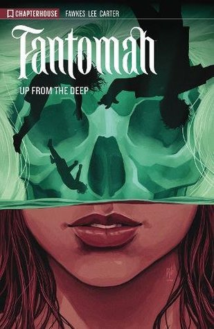 Fantomah, Volume 1: Up From The Deep (Fantomah, #1)