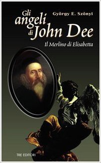Gli Angeli di John Dee. Il Merlino di Elisabetta