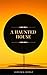 A Haunted House (ArcadianPress Edition)