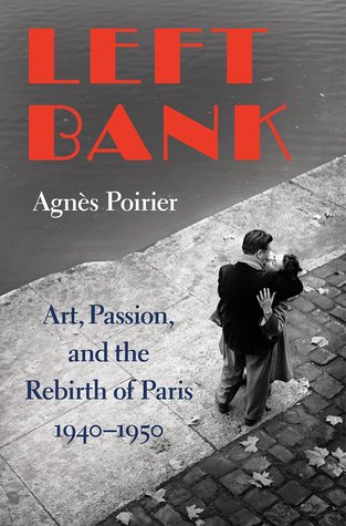 Left Bank: Art, Passion, and the Rebirth of Paris, 1940-50 (Hardcover)