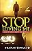 Stop Loving Me : A game of ...