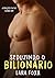 Seduzindo o Bilionário (Atração Fatal Livro 1) by Lara Foxx
