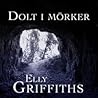Dolt i mörker by Elly Griffiths