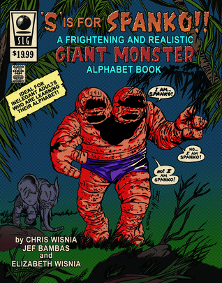 'S' Is for Spanko- A Frightening and Realistic Giant Monster Alphabet Book!