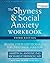 The Shyness and Social Anxiety Workbook by Martin M. Antony