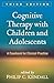 Cognitive Therapy with Children and Adolescents: A Casebook for Clinical Practice