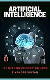 Artificial Intelligence: VOLUME I (AI Course Book 1) Artificial Intelligence: VOLUME I (AI Course Book 1)