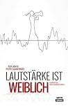 Lautstärke ist weiblich: Texte von 40 Poetry-Slammerinnen (German Edition) Lautstärke ist weiblich: Texte von 40 Poetry-Slammerinnen (German Edition)