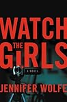 Watch the Girls by Jennifer   Wolfe