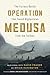 Operation Medusa: The Furious Battle That Saved Afghanistan from the Taliban