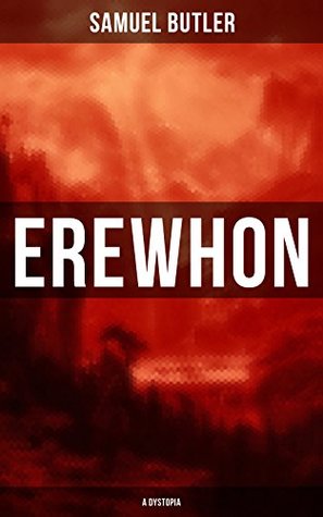 Erewhon (A Dystopia): Enriched edition. The Masterpiece that Inspired Orwell's 1984 by Predicting the Takeover of Humanity by AI Machines
