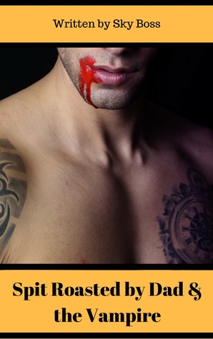 Spit Roasted by Dad the Vampire